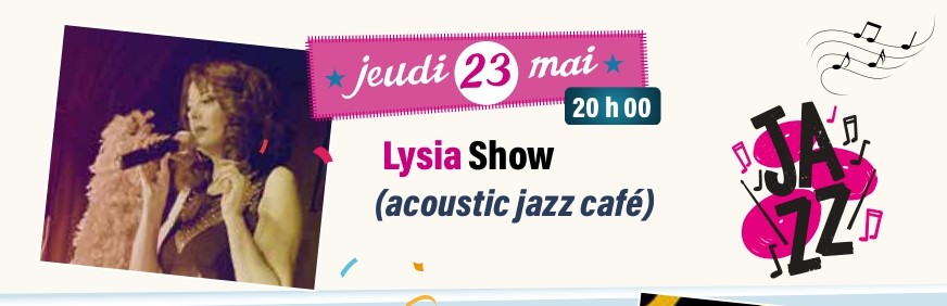 jeudi 23 Mai : Lysia show ( acoustic jazz café)