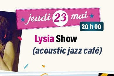 jeudi 23 Mai : Lysia show ( acoustic jazz café)